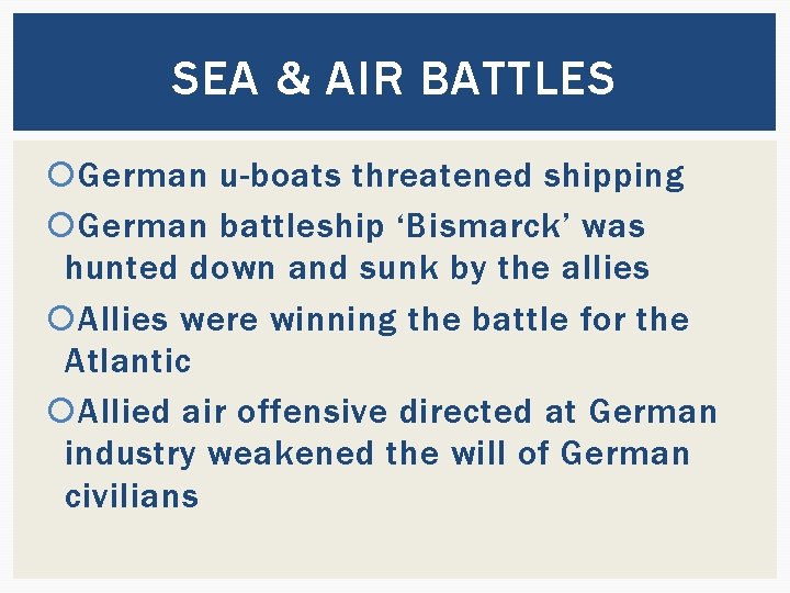 SEA & AIR BATTLES German u-boats threatened shipping German battleship ‘Bismarck’ was hunted down