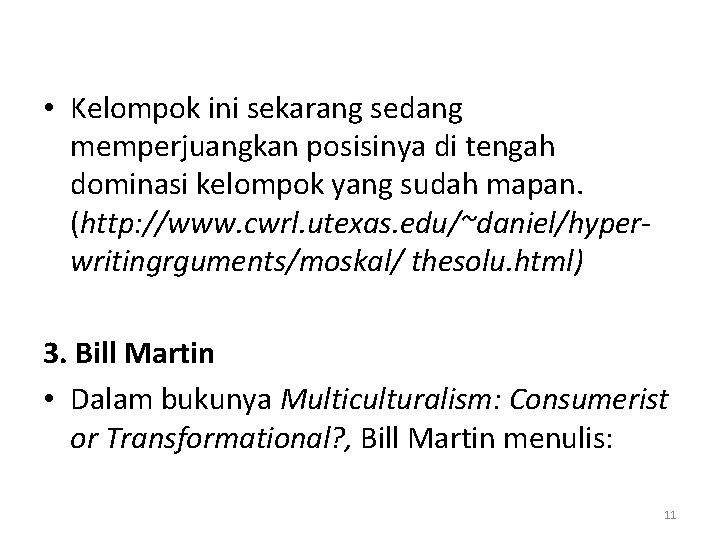  • Kelompok ini sekarang sedang memperjuangkan posisinya di tengah dominasi kelompok yang sudah