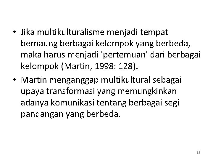  • Jika multikulturalisme menjadi tempat bernaung berbagai kelompok yang berbeda, maka harus menjadi