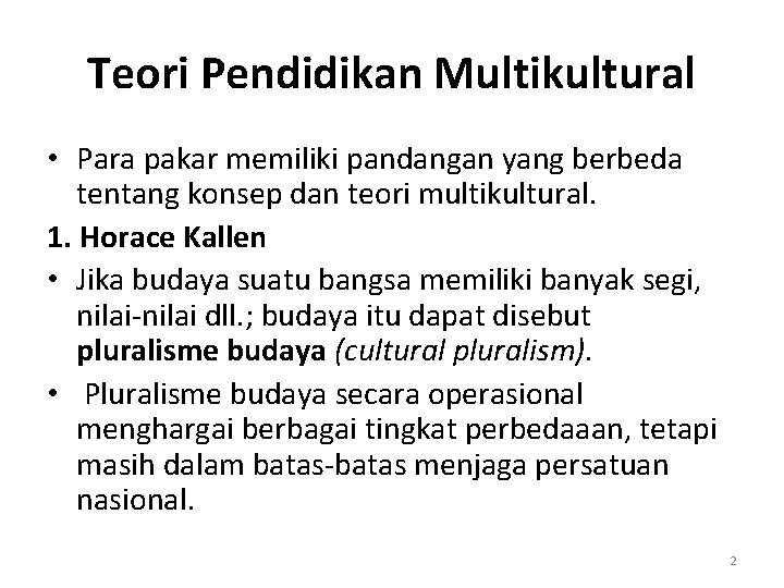 Teori Pendidikan Multikultural • Para pakar memiliki pandangan yang berbeda tentang konsep dan teori