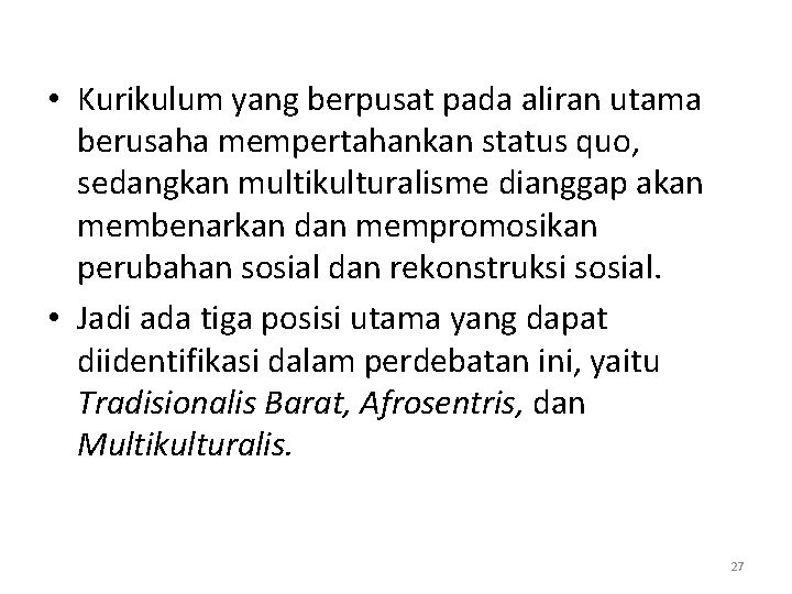  • Kurikulum yang berpusat pada aliran utama berusaha mempertahankan status quo, sedangkan multikulturalisme