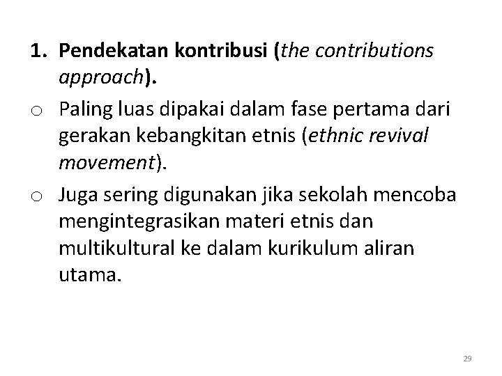 1. Pendekatan kontribusi (the contributions approach). o Paling luas dipakai dalam fase pertama dari