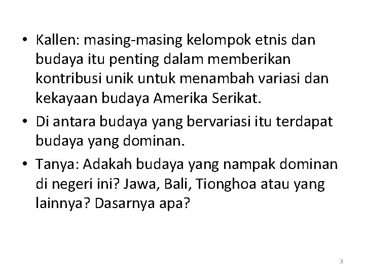  • Kallen: masing-masing kelompok etnis dan budaya itu penting dalam memberikan kontribusi unik