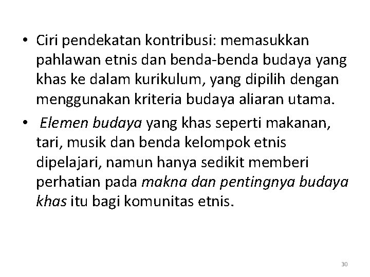  • Ciri pendekatan kontribusi: memasukkan pahlawan etnis dan benda-benda budaya yang khas ke
