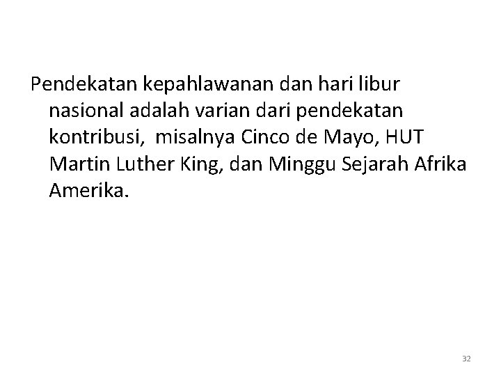 Pendekatan kepahlawanan dan hari libur nasional adalah varian dari pendekatan kontribusi, misalnya Cinco de