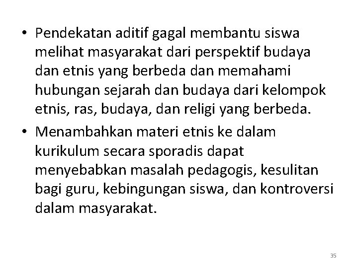  • Pendekatan aditif gagal membantu siswa melihat masyarakat dari perspektif budaya dan etnis
