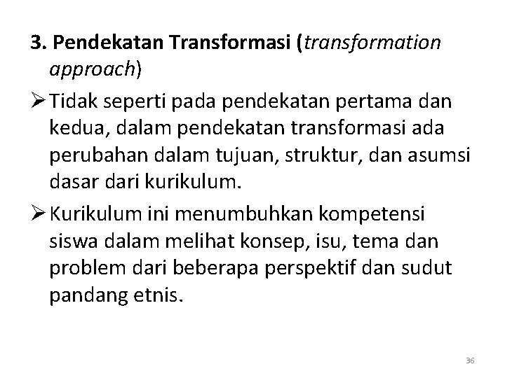 3. Pendekatan Transformasi (transformation approach) Ø Tidak seperti pada pendekatan pertama dan kedua, dalam