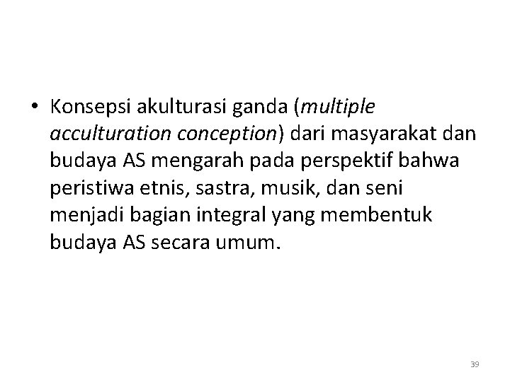  • Konsepsi akulturasi ganda (multiple acculturation conception) dari masyarakat dan budaya AS mengarah