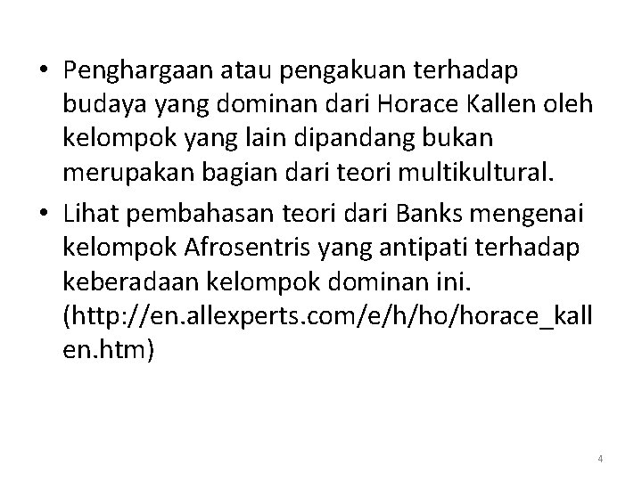  • Penghargaan atau pengakuan terhadap budaya yang dominan dari Horace Kallen oleh kelompok