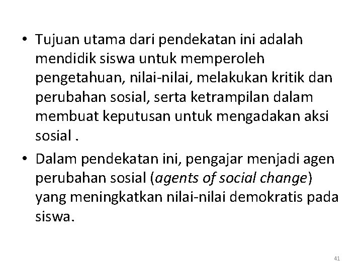  • Tujuan utama dari pendekatan ini adalah mendidik siswa untuk memperoleh pengetahuan, nilai-nilai,