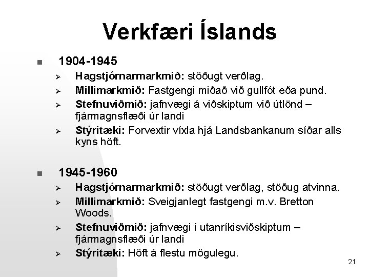 Verkfæri Íslands n 1904 -1945 Ø Ø n Hagstjórnarmarkmið: stöðugt verðlag. Millimarkmið: Fastgengi miðað