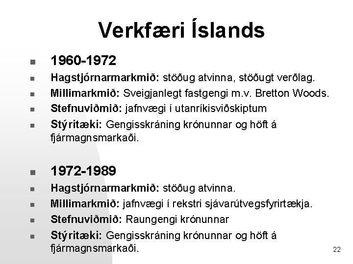 Verkfæri Íslands n n n n n 1960 -1972 Hagstjórnarmarkmið: stöðug atvinna, stöðugt verðlag.