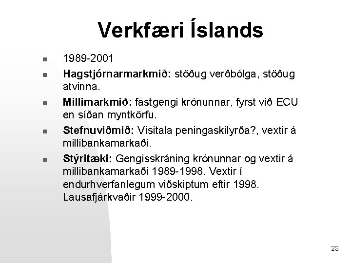 Verkfæri Íslands n n n 1989 -2001 Hagstjórnarmarkmið: stöðug verðbólga, stöðug atvinna. Millimarkmið: fastgengi