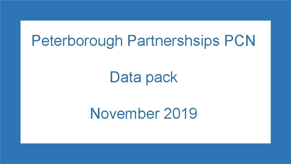 Peterborough Partnershsips PCN Data pack November 2019 