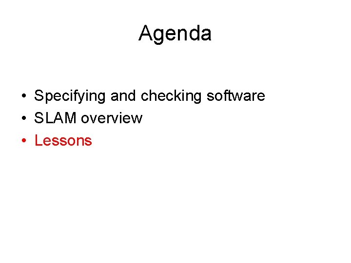 Agenda • Specifying and checking software • SLAM overview • Lessons 