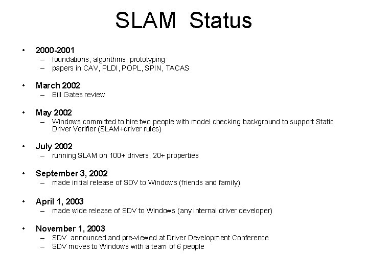 SLAM Status • 2000 -2001 – foundations, algorithms, prototyping – papers in CAV, PLDI,