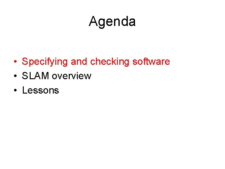 Agenda • Specifying and checking software • SLAM overview • Lessons 