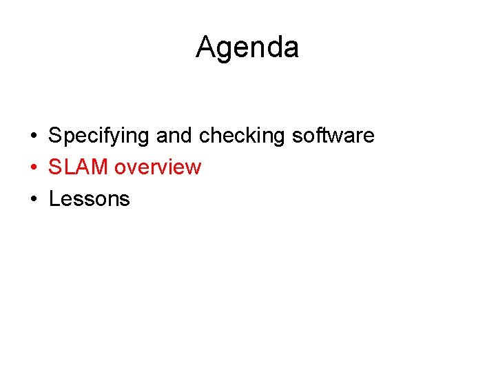 Agenda • Specifying and checking software • SLAM overview • Lessons 