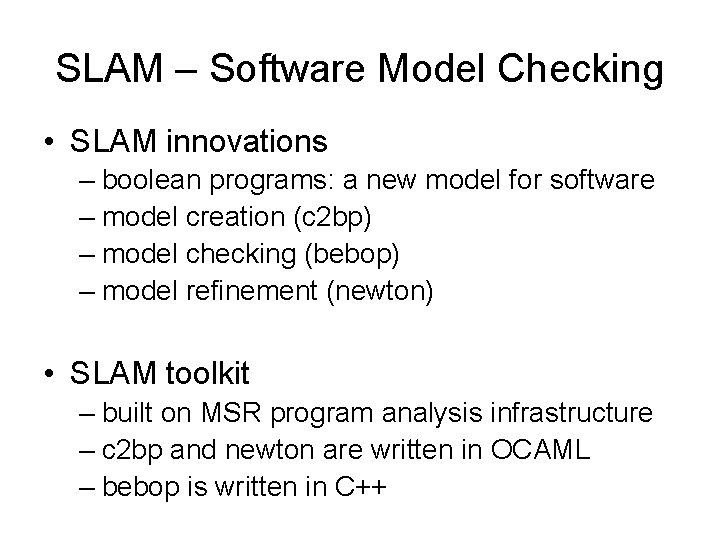SLAM – Software Model Checking • SLAM innovations – boolean programs: a new model
