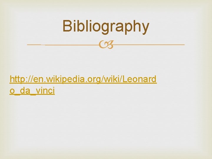 Bibliography http: //en. wikipedia. org/wiki/Leonard o_da_vinci 