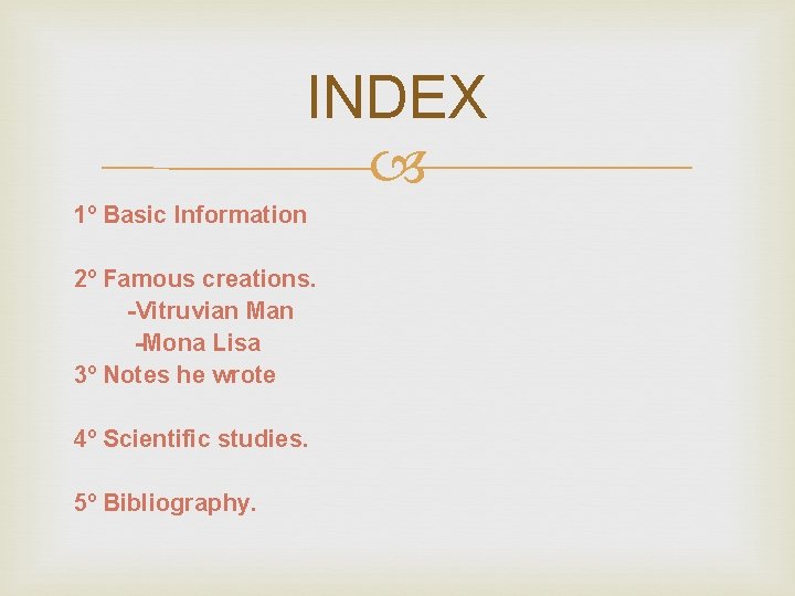 INDEX 1º Basic Information 2º Famous creations. -Vitruvian Man -Mona Lisa 3º Notes he