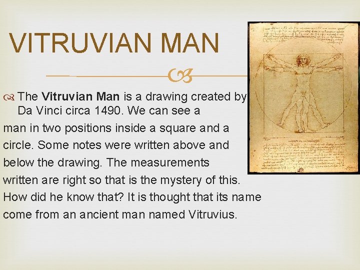 VITRUVIAN MAN The Vitruvian Man is a drawing created by Leonardo Da Vinci circa