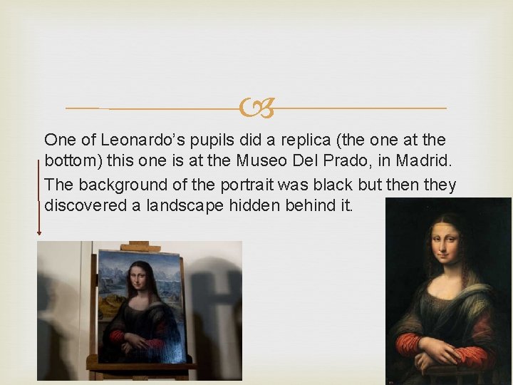  One of Leonardo’s pupils did a replica (the one at the bottom) this