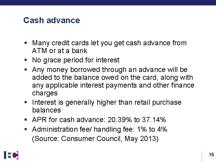 Cash advance § Many credit cards let you get cash advance from ATM or