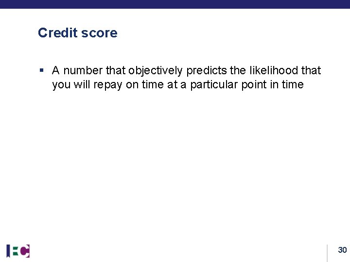 Credit score § A number that objectively predicts the likelihood that you will repay