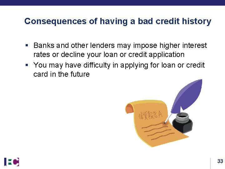 Consequences of having a bad credit history § Banks and other lenders may impose
