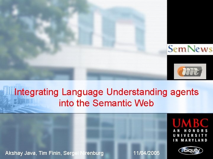 Integrating Language Understanding agents into the Semantic Web Akshay Java, Tim Finin, Sergei Nirenburg