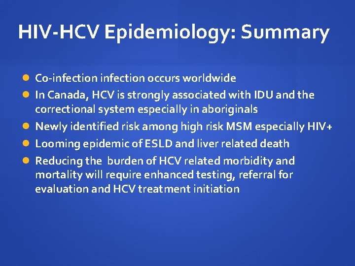 HIV-HCV Epidemiology: Summary Co-infection occurs worldwide In Canada, HCV is strongly associated with IDU