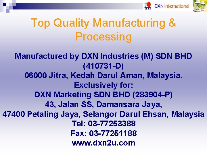Top Quality Manufacturing & Processing Manufactured by DXN Industries (M) SDN BHD (410731 -D)