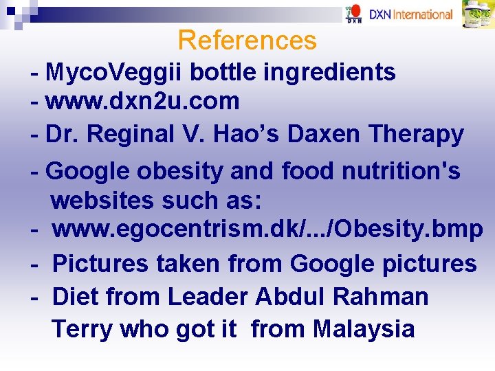 References - Myco. Veggii bottle ingredients - www. dxn 2 u. com - Dr.