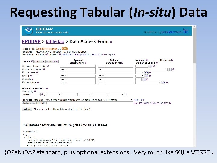 Requesting Tabular (In-situ) Data (OPe. N)DAP standard, plus optional extensions. Very much like SQL's