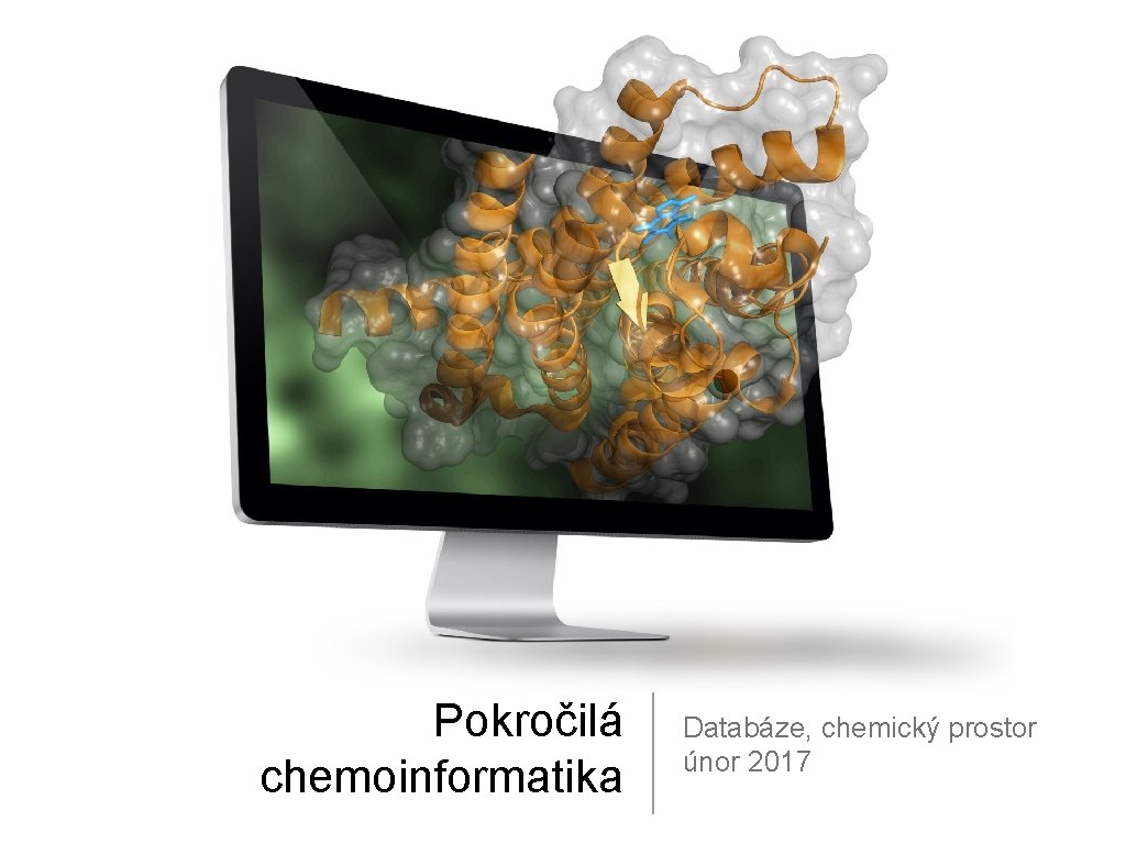 Pokročilá chemoinformatika Databáze, chemický prostor únor 2017 