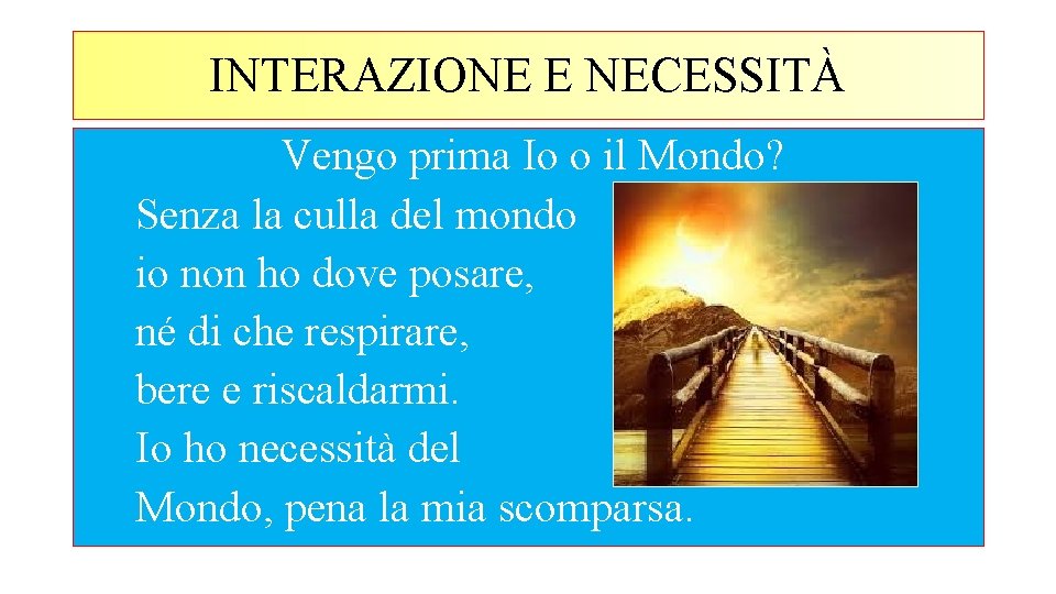 INTERAZIONE E NECESSITÀ Vengo prima Io o il Mondo? Senza la culla del mondo