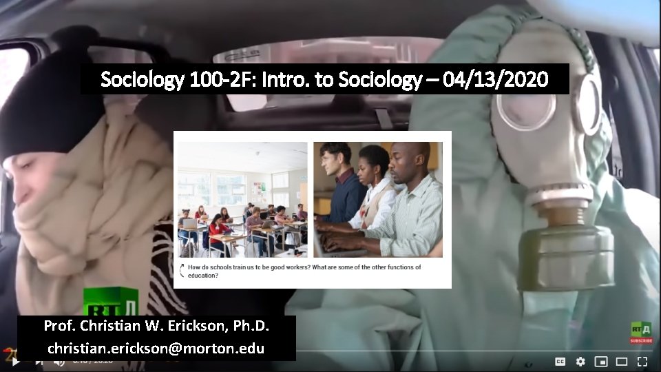 Sociology 100 -2 F: Intro. to Sociology – 04/13/2020 Prof. Christian W. Erickson, Ph.