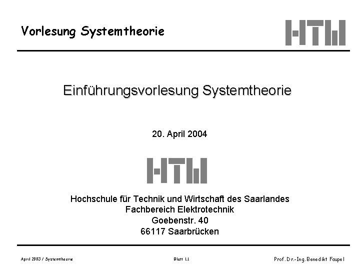 Vorlesung Systemtheorie Einführungsvorlesung Systemtheorie 20. April 2004 Hochschule für Technik und Wirtschaft des Saarlandes