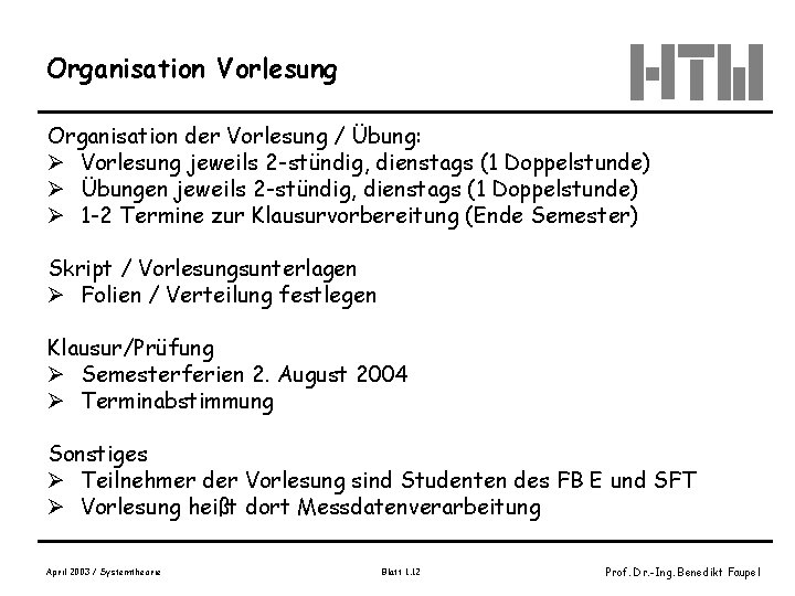 Organisation Vorlesung Organisation der Vorlesung / Übung: Ø Vorlesung jeweils 2 -stündig, dienstags (1