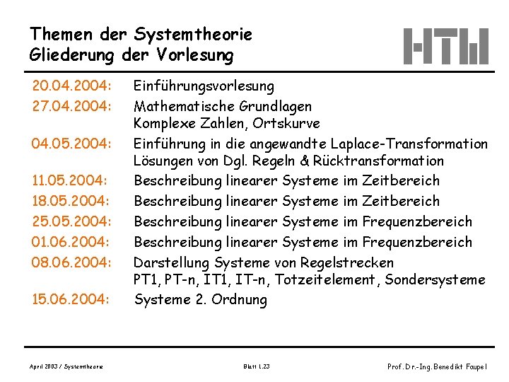 Themen der Systemtheorie Gliederung der Vorlesung 20. 04. 2004: 27. 04. 2004: 04. 05.