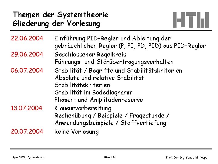 Themen der Systemtheorie Gliederung der Vorlesung 22. 06. 2004 29. 06. 2004 06. 07.