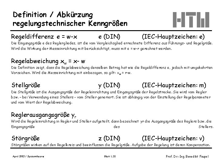 Definition / Abkürzung regelungstechnischer Kenngrößen Regeldifferenz e = w-x e (DIN) (IEC-Hauptzeichen: e) Die