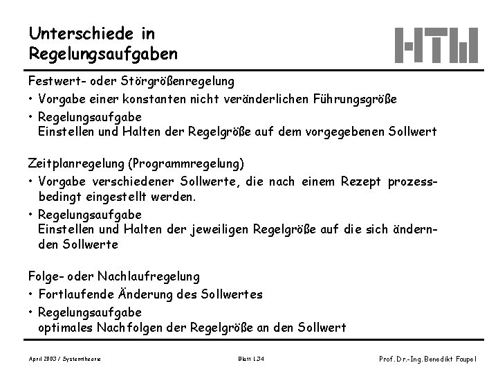 Unterschiede in Regelungsaufgaben Festwert- oder Störgrößenregelung • Vorgabe einer konstanten nicht veränderlichen Führungsgröße •