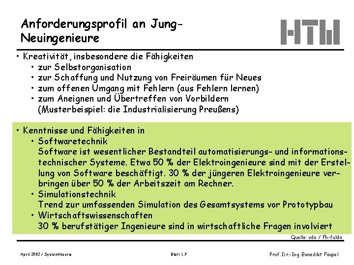 Anforderungsprofil an Jung. Neuingenieure • Kreativität, insbesondere die Fähigkeiten • zur Selbstorganisation • zur