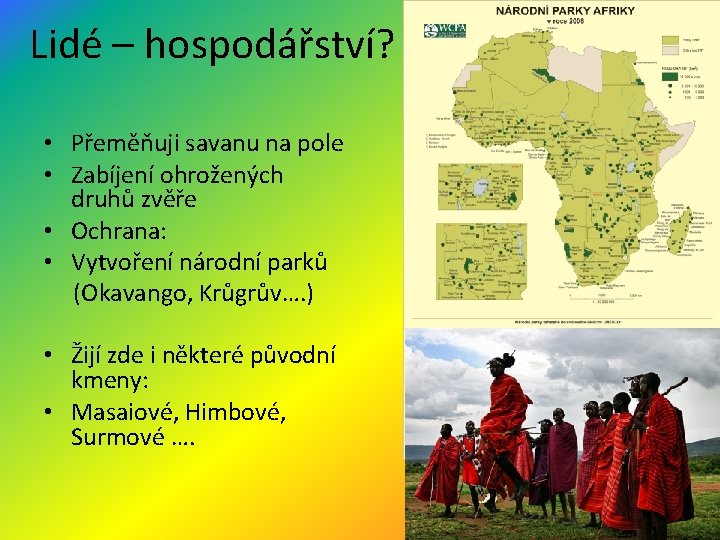 Lidé – hospodářství? • Přeměňuji savanu na pole • Zabíjení ohrožených druhů zvěře •