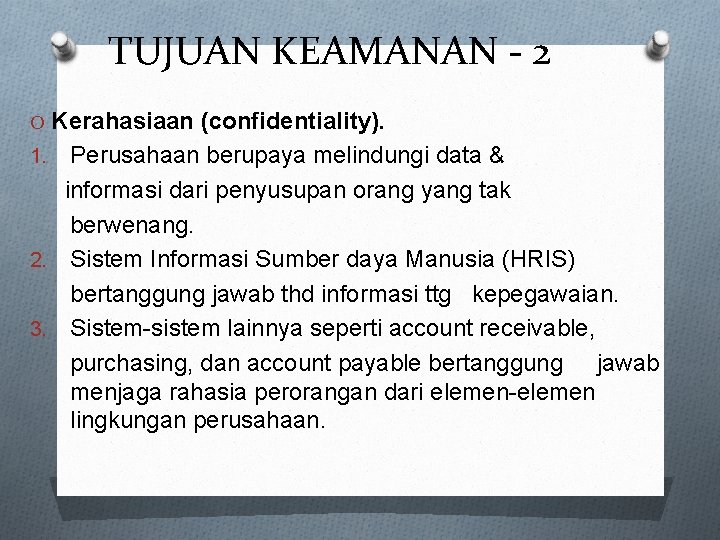 TUJUAN KEAMANAN - 2 O Kerahasiaan (confidentiality). Perusahaan berupaya melindungi data & informasi dari