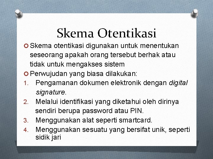 Skema Otentikasi Skema otentikasi digunakan untuk menentukan seseorang apakah orang tersebut berhak atau tidak