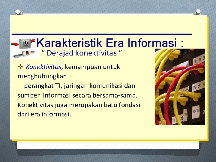 Karakteristik Era Informasi : “ Derajad konektivitas “ v Konektivitas, kemampuan untuk menghubungkan perangkat