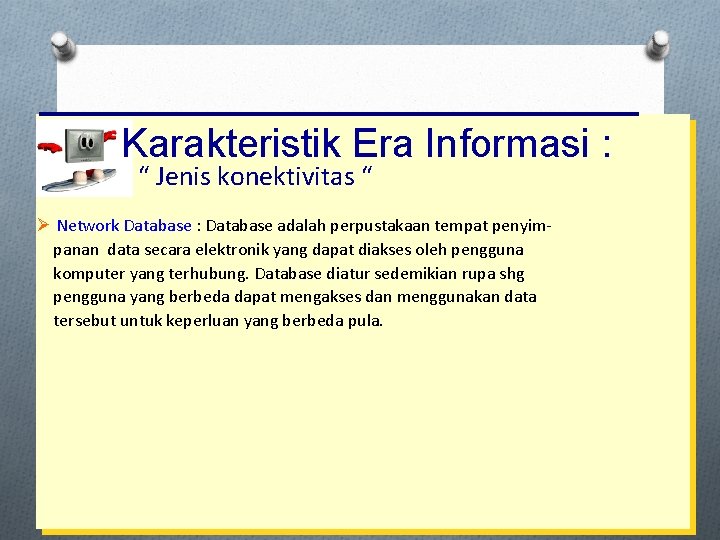 Karakteristik Era Informasi : “ Jenis konektivitas “ Ø Network Database : Database adalah